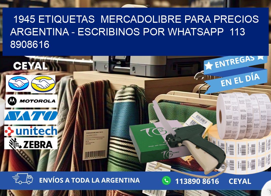 1945 ETIQUETAS  MERCADOLIBRE PARA PRECIOS ARGENTINA - ESCRIBINOS POR WHATSAPP  113 8908616