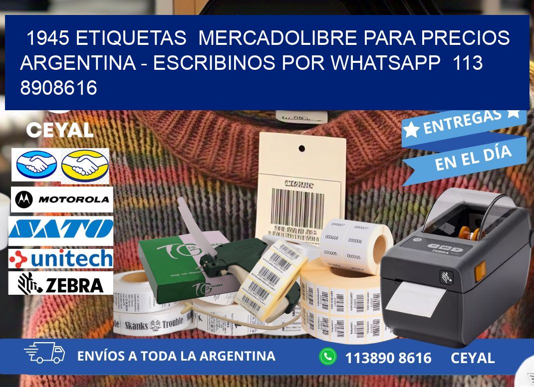 1945 ETIQUETAS  MERCADOLIBRE PARA PRECIOS ARGENTINA – ESCRIBINOS POR WHATSAPP  113 8908616