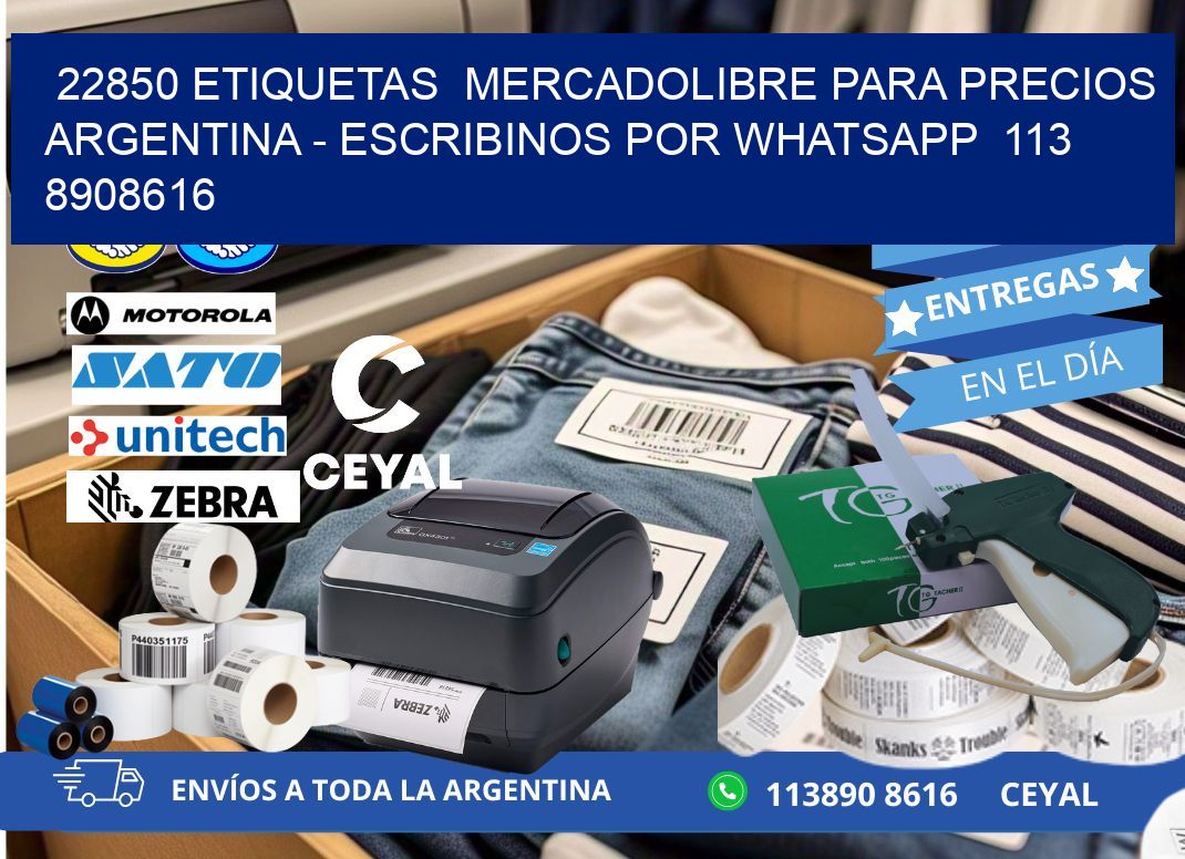 22850 ETIQUETAS  MERCADOLIBRE PARA PRECIOS ARGENTINA - ESCRIBINOS POR WHATSAPP  113 8908616