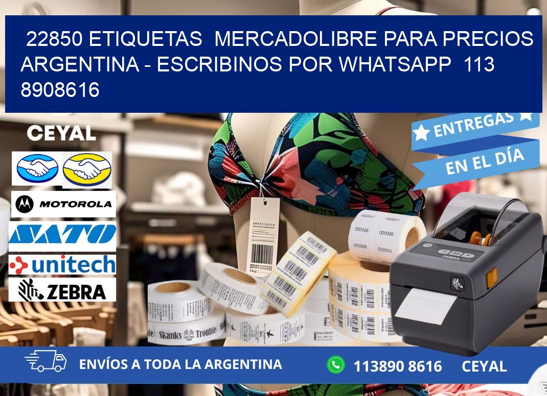 22850 ETIQUETAS  MERCADOLIBRE PARA PRECIOS ARGENTINA - ESCRIBINOS POR WHATSAPP  113 8908616