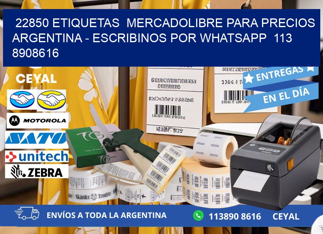 22850 ETIQUETAS  MERCADOLIBRE PARA PRECIOS ARGENTINA - ESCRIBINOS POR WHATSAPP  113 8908616