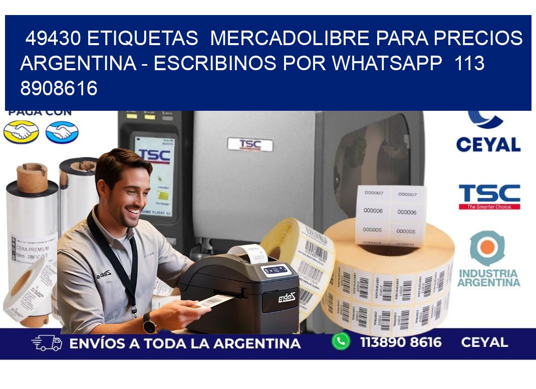 49430 ETIQUETAS  MERCADOLIBRE PARA PRECIOS ARGENTINA - ESCRIBINOS POR WHATSAPP  113 8908616