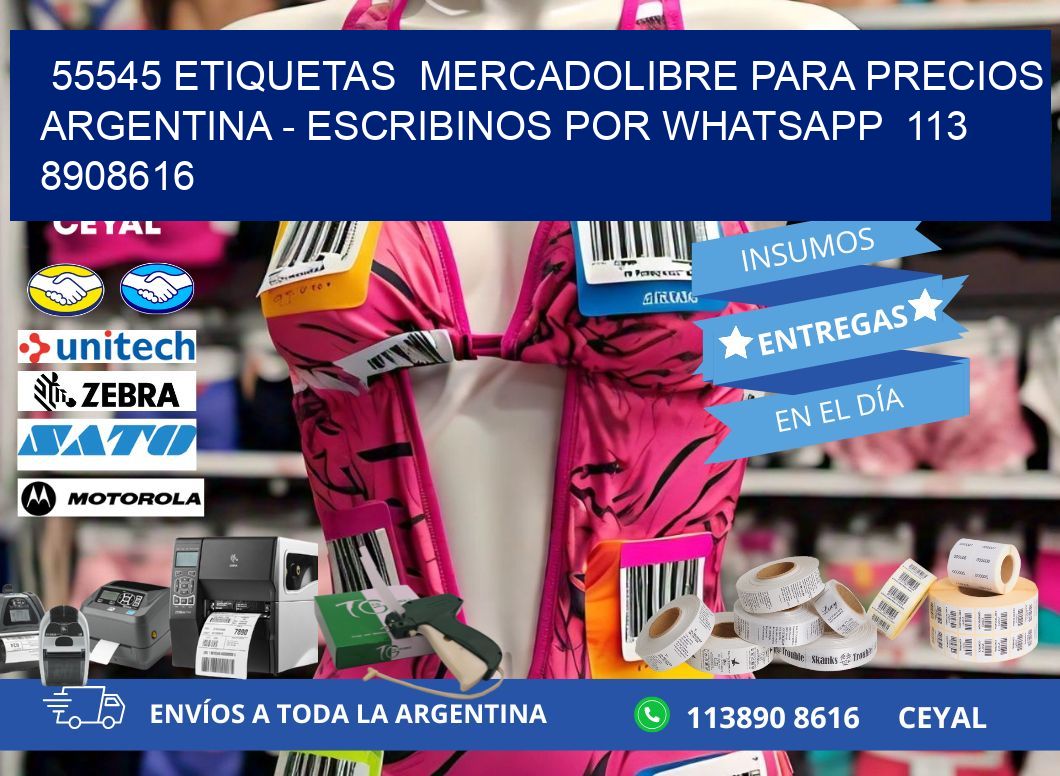 55545 ETIQUETAS  MERCADOLIBRE PARA PRECIOS ARGENTINA – ESCRIBINOS POR WHATSAPP  113 8908616