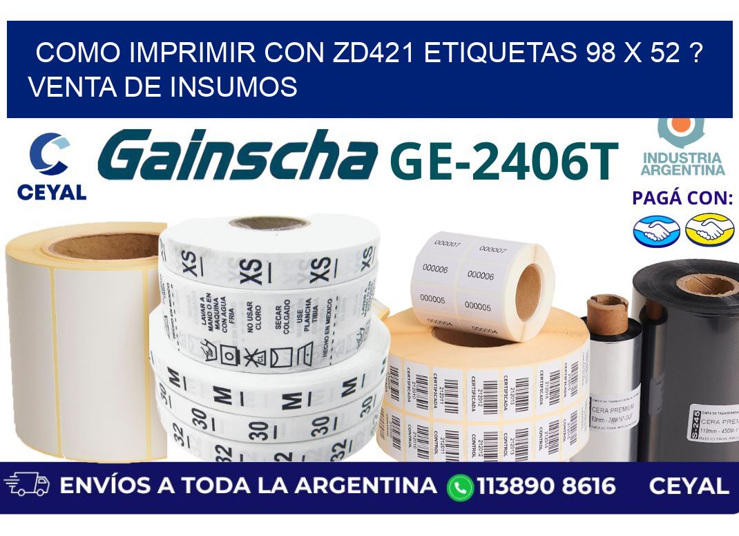 como imprimir con zd421 etiquetas 98 x 52 ? Venta de insumos