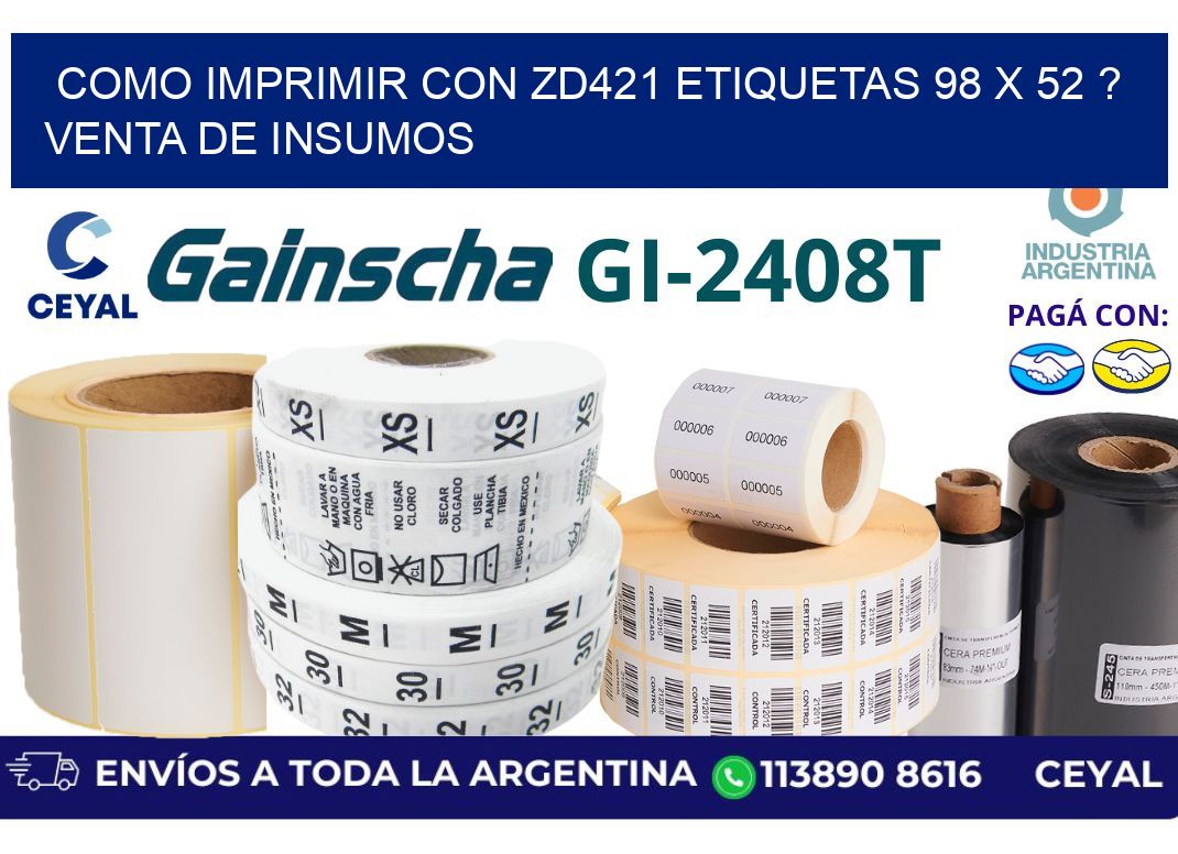 como imprimir con zd421 etiquetas 98 x 52 ? Venta de insumos