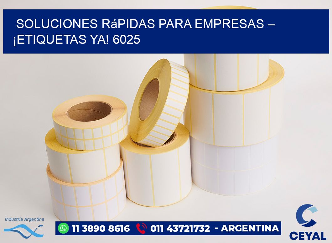 Soluciones Rápidas para Empresas – ¡Etiquetas Ya! 6025