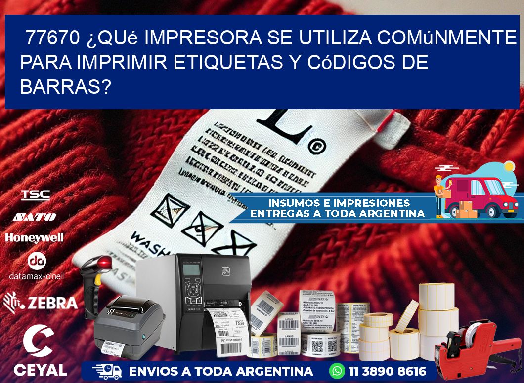 77670 ¿Qué impresora se utiliza comúnmente para imprimir etiquetas y códigos de barras?