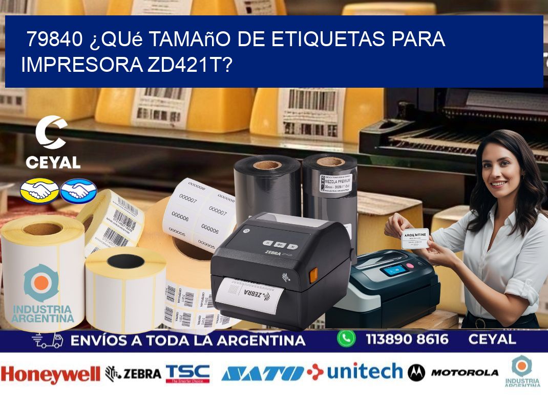 79840 ¿Qué tamaño de etiquetas para  impresora zd421t?