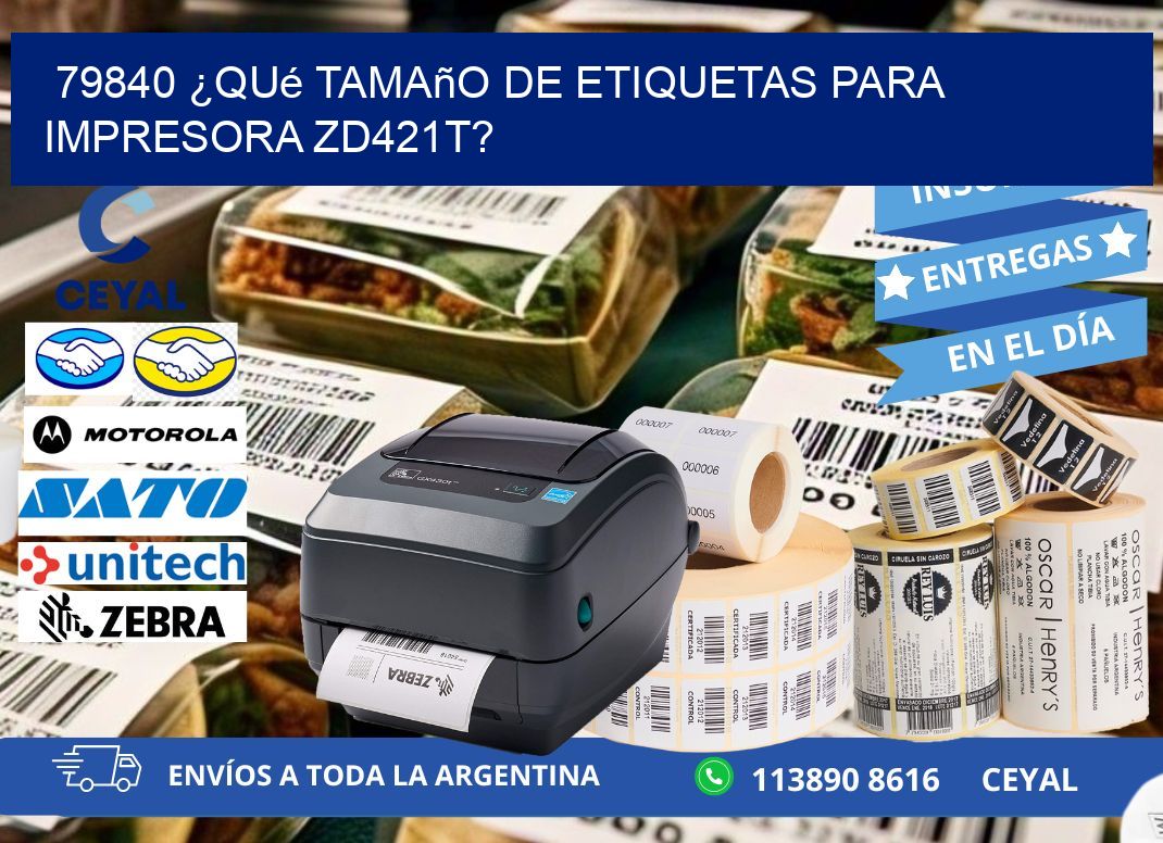 79840 ¿Qué tamaño de etiquetas para  impresora zd421t?