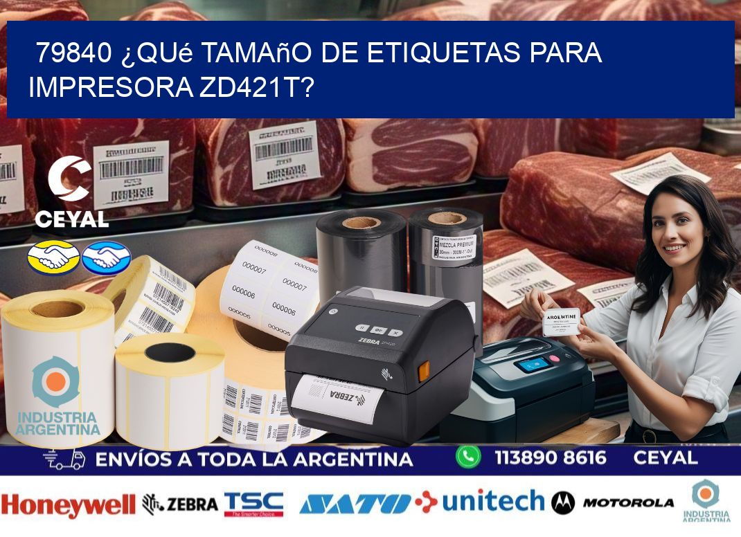 79840 ¿Qué tamaño de etiquetas para  impresora zd421t?