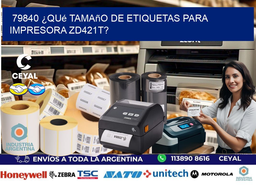 79840 ¿Qué tamaño de etiquetas para  impresora zd421t?