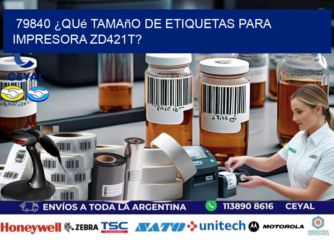 79840 ¿Qué tamaño de etiquetas para  impresora zd421t?
