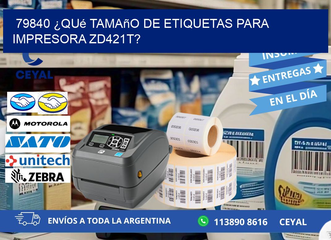 79840 ¿Qué tamaño de etiquetas para  impresora zd421t?