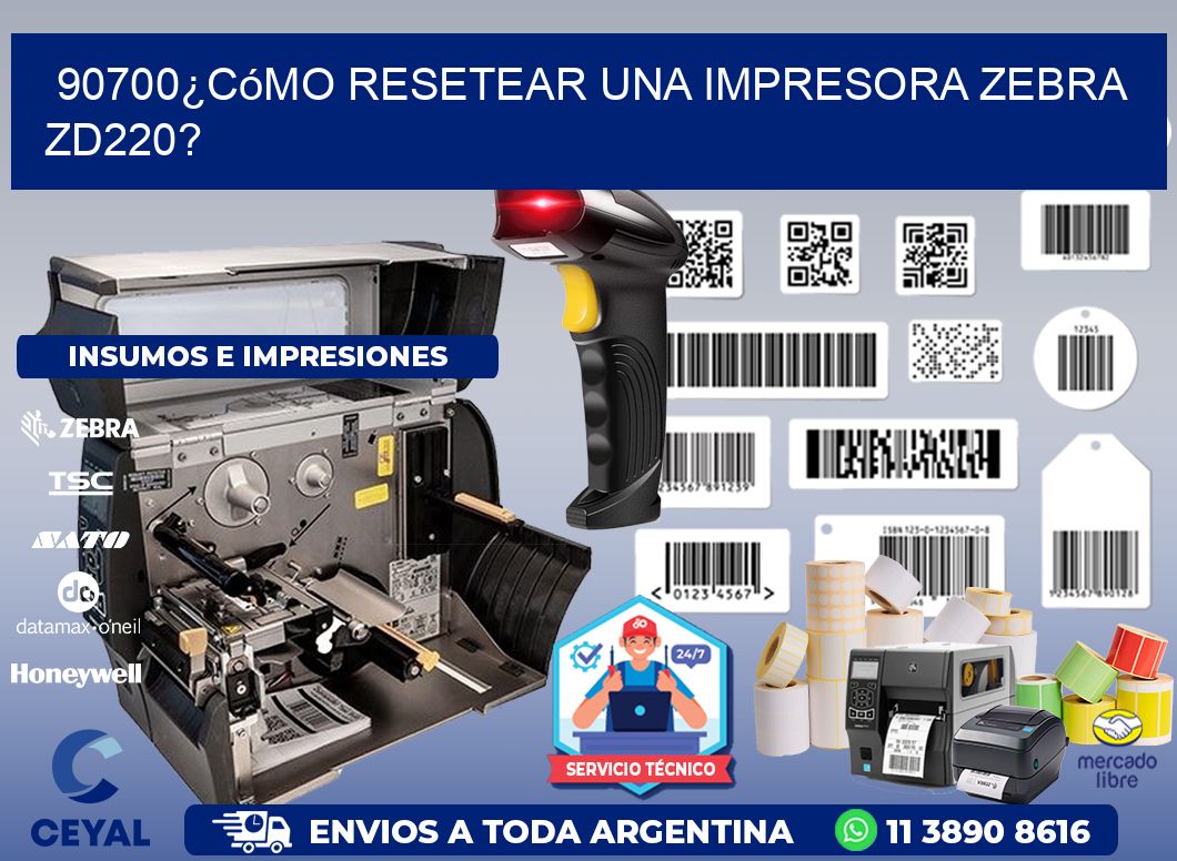 90700¿Cómo resetear una impresora Zebra ZD220?