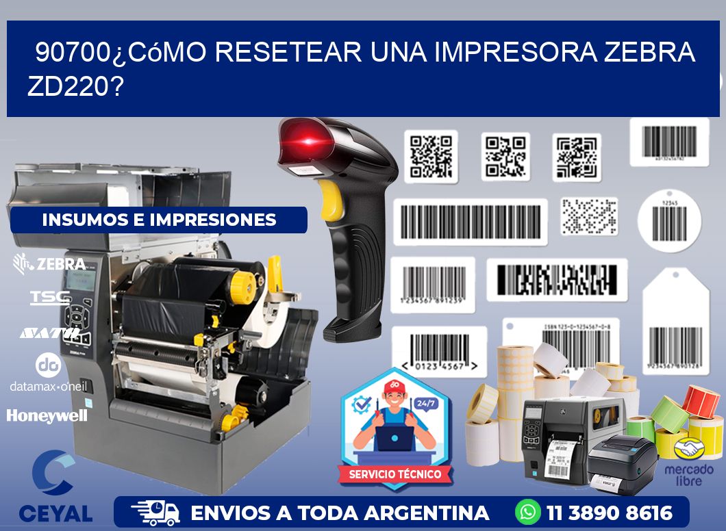 90700¿Cómo resetear una impresora Zebra ZD220?