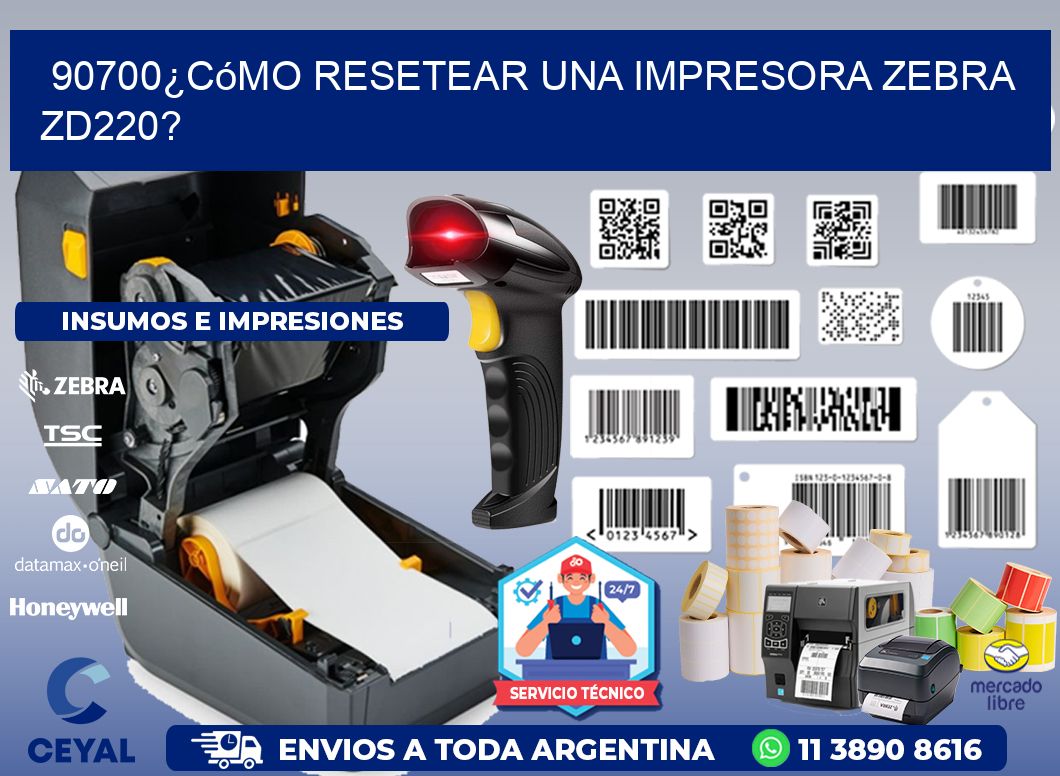 90700¿Cómo resetear una impresora Zebra ZD220?