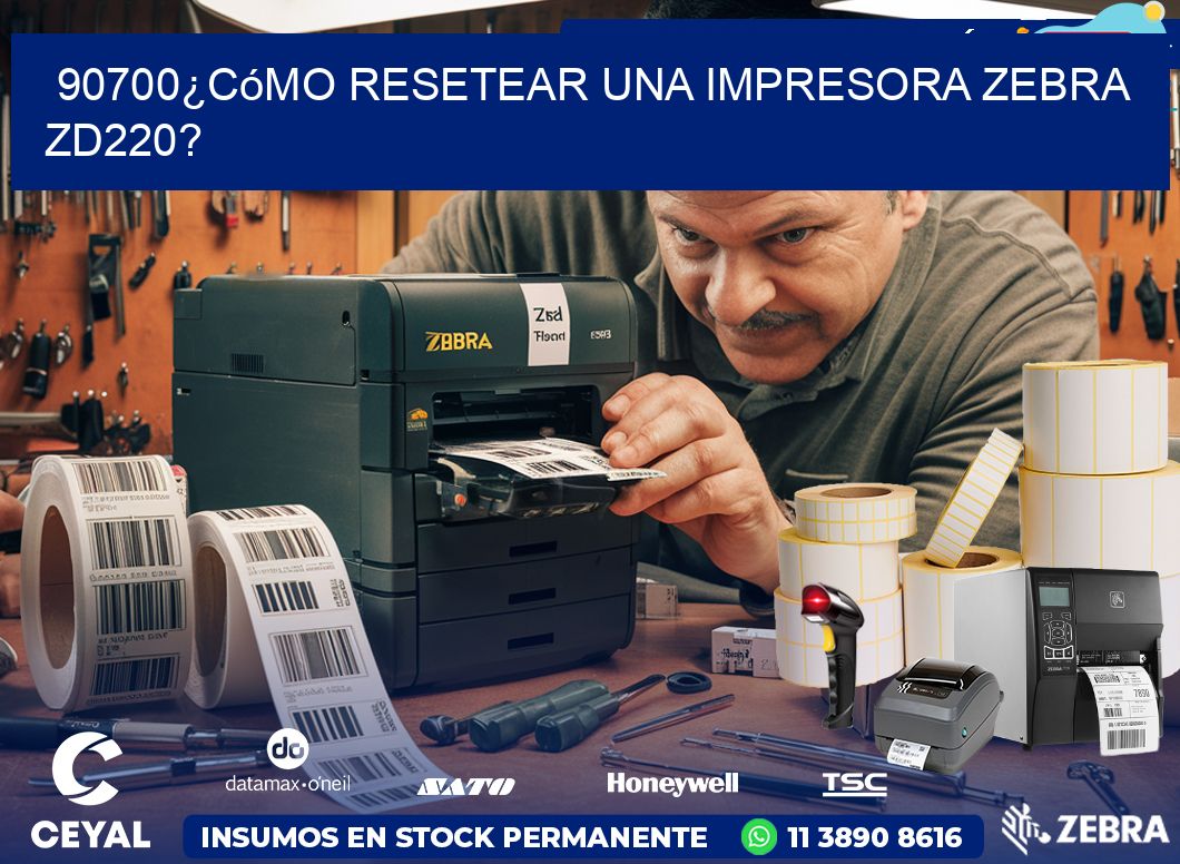 90700¿Cómo resetear una impresora Zebra ZD220?