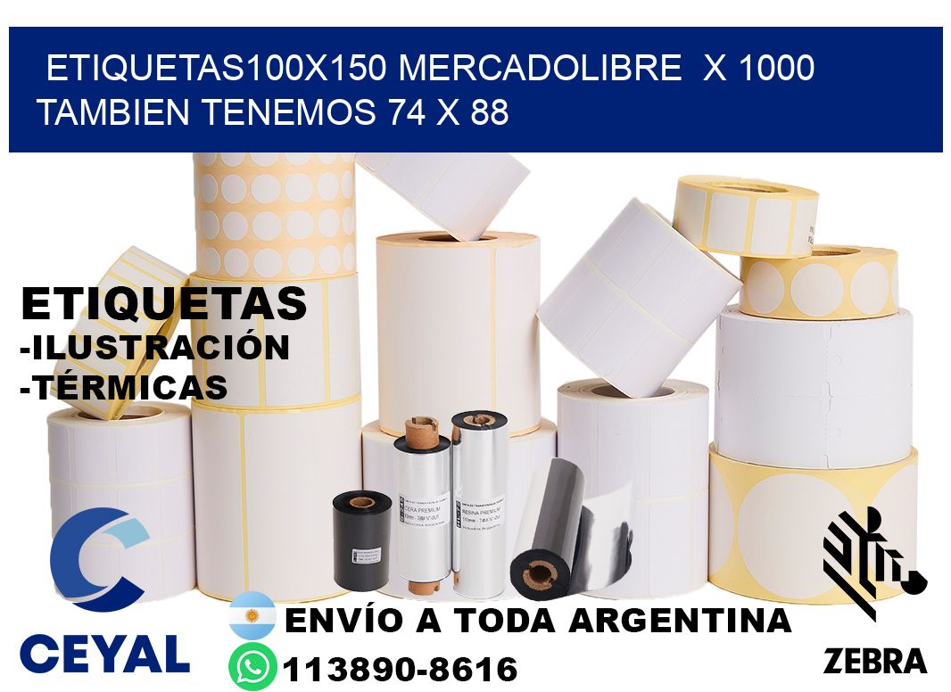 etiquetas100x150 mercadolibre  x 1000 tambien tenemos 74 x 88