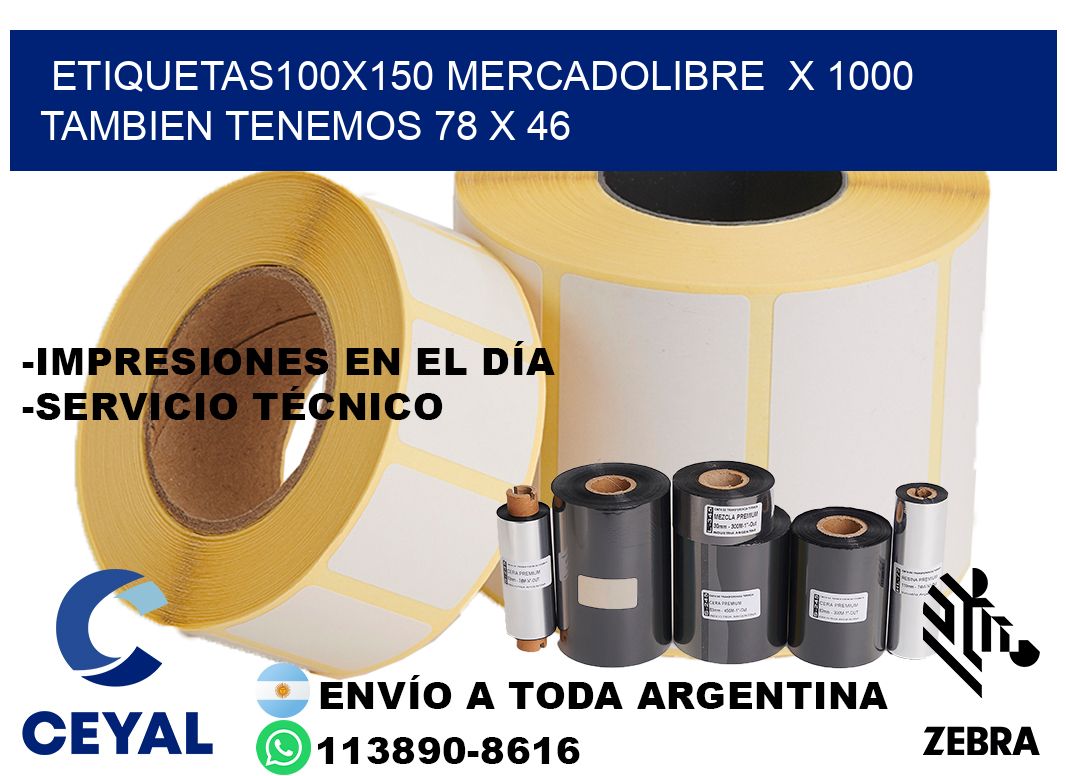 etiquetas100x150 mercadolibre  x 1000 tambien tenemos 78 x 46