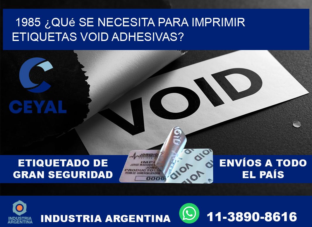 1985 ¿Qué se necesita para imprimir etiquetas void adhesivas?