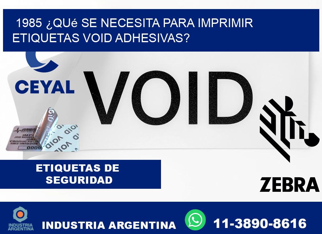 1985 ¿Qué se necesita para imprimir etiquetas void adhesivas?