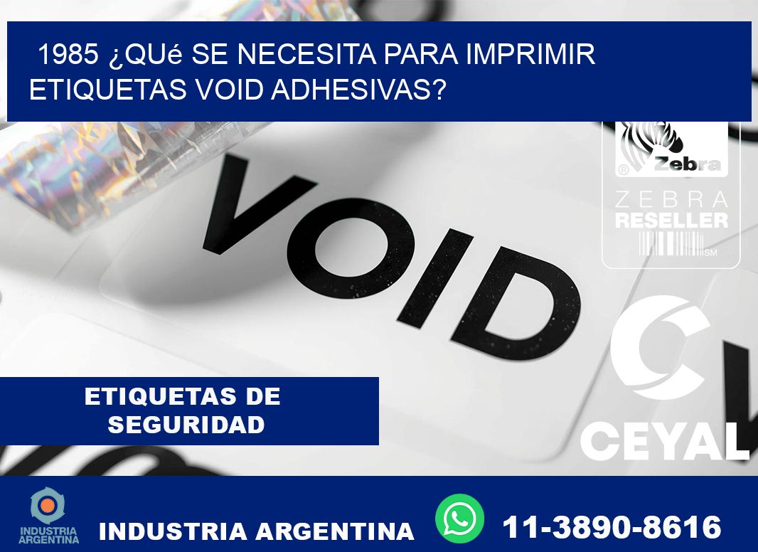 1985 ¿Qué se necesita para imprimir etiquetas void adhesivas?