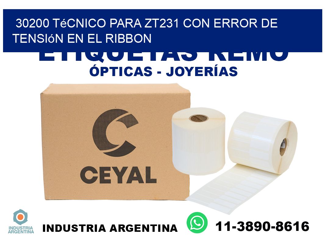 30200 técnico para zt231 con error de tensión en el ribbon
