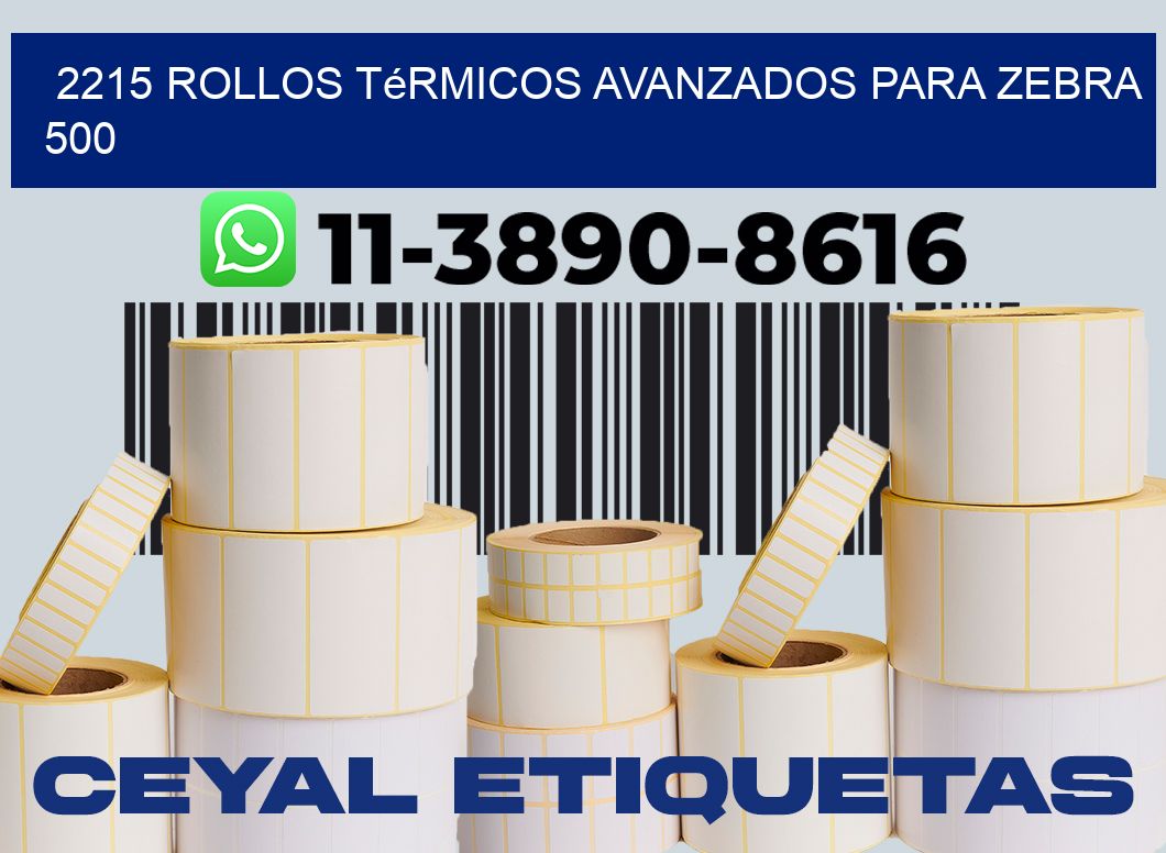 2215 rollos térmicos avanzados para zebra 500