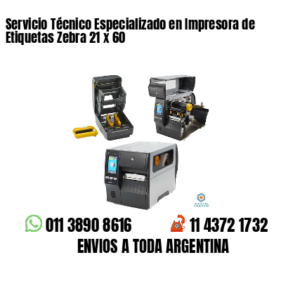 Servicio Técnico Especializado en Impresora de Etiquetas Zebra 21 x 60