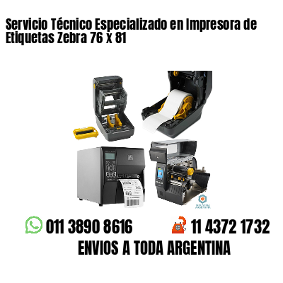Servicio Técnico Especializado en Impresora de Etiquetas Zebra 76 x 81