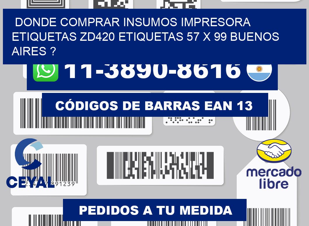 donde comprar insumos impresora etiquetas zd420 etiquetas 57 x 99 Buenos Aires ?