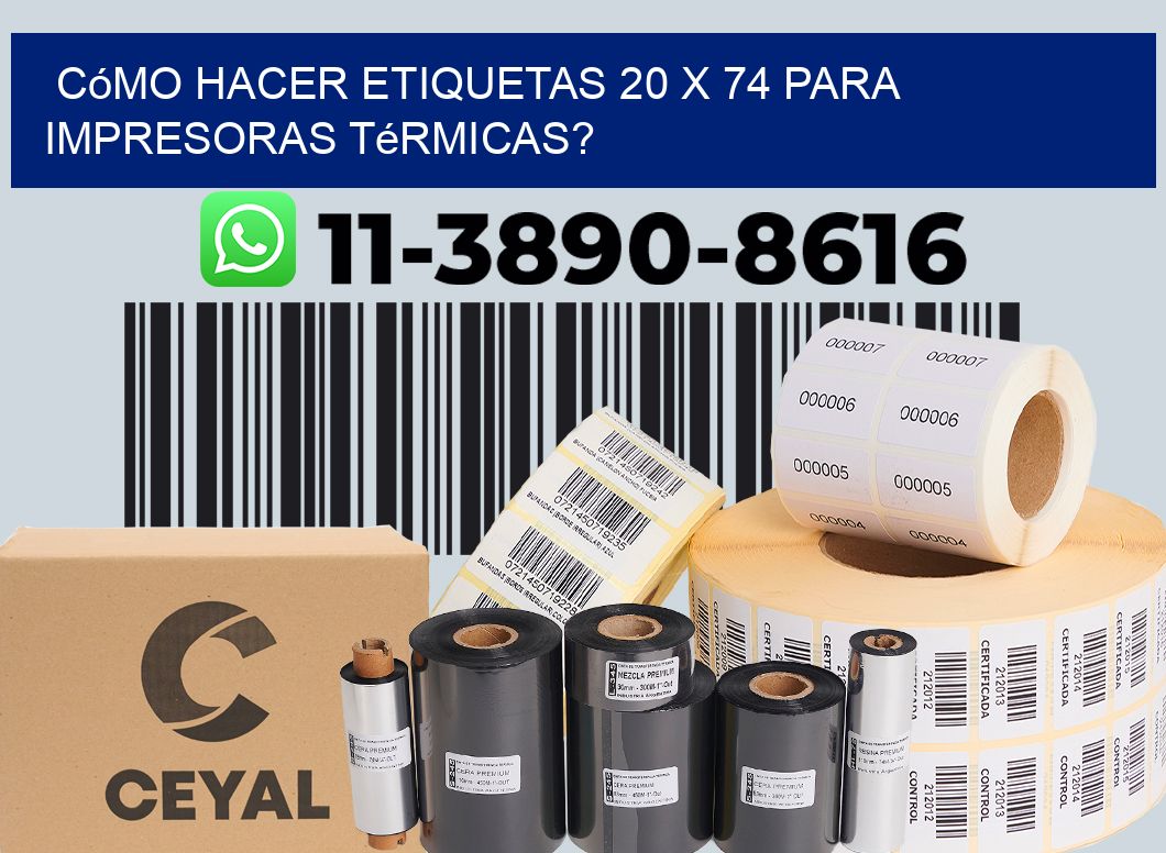 Cómo hacer etiquetas 20 x 74 para impresoras térmicas?