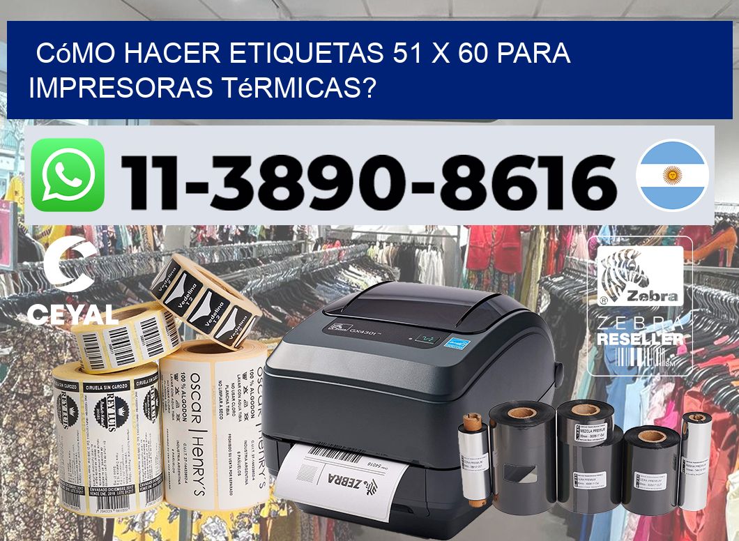 Cómo hacer etiquetas 51 x 60 para impresoras térmicas?