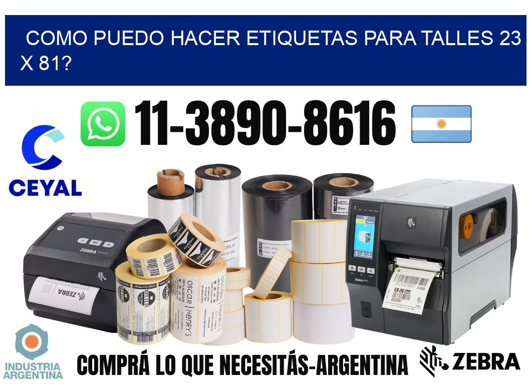 como puedo hacer etiquetas para talles 23 x 81?